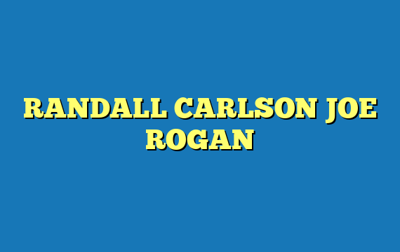 RANDALL CARLSON JOE ROGAN