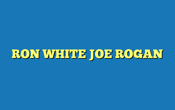 RON WHITE JOE ROGAN