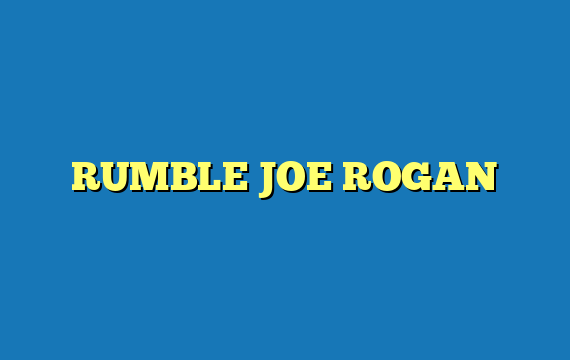 RUMBLE JOE ROGAN