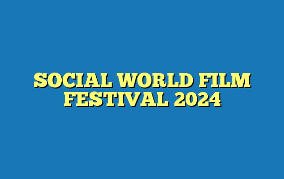 SOCIAL WORLD FILM FESTIVAL 2024