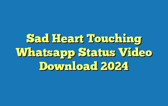 Sad Heart Touching Whatsapp Status Video Download 2024