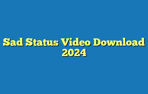 Sad Status Video Download 2024