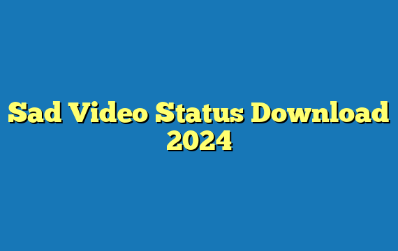 Sad Video Status Download 2024