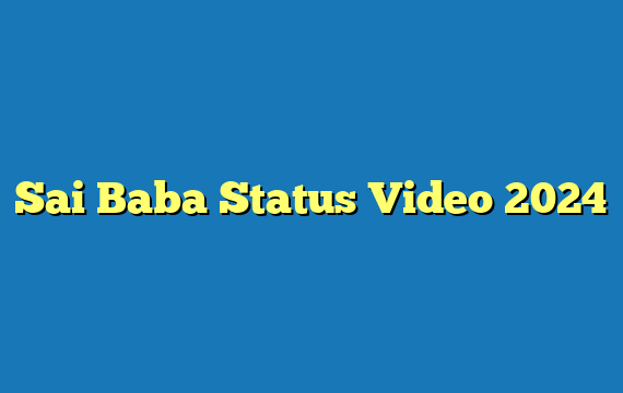 Sai Baba Status Video 2024