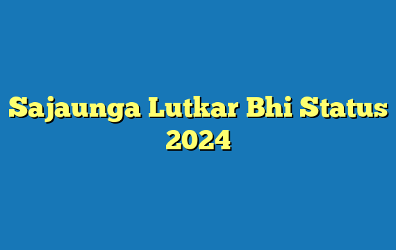 Sajaunga Lutkar Bhi Status 2024
