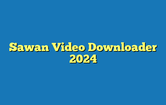 Sawan Video Downloader 2024