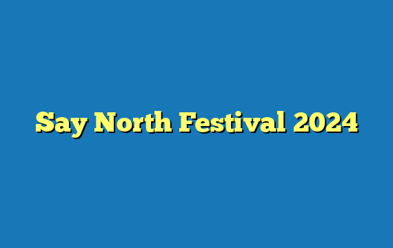 Say North Festival 2024