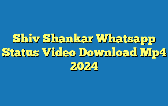 Shiv Shankar Whatsapp Status Video Download Mp4 2024