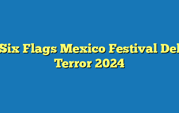 Six Flags Mexico Festival Del Terror  2024