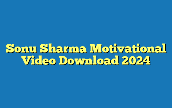 Sonu Sharma Motivational Video Download 2024