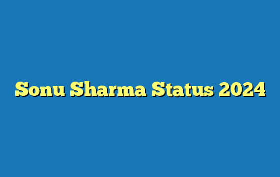 Sonu Sharma Status 2024