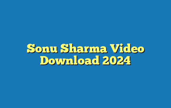 Sonu Sharma Video Download 2024
