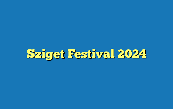 Sziget Festival 2024