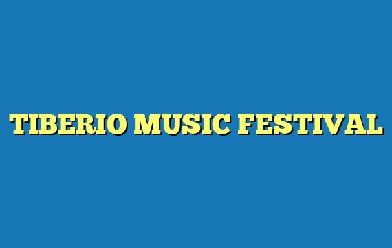 TIBERIO MUSIC FESTIVAL
