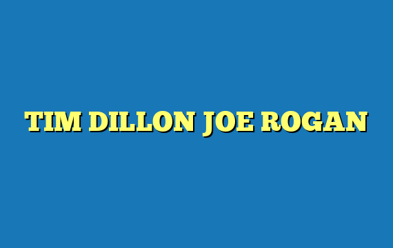 TIM DILLON JOE ROGAN