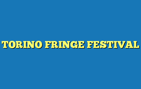 TORINO FRINGE FESTIVAL