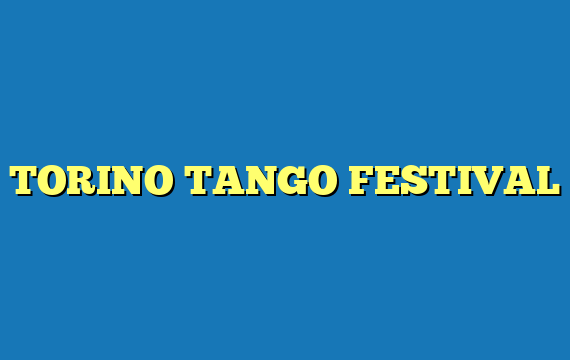 TORINO TANGO FESTIVAL