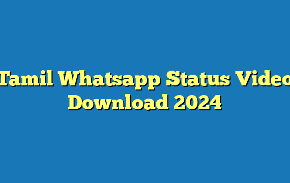 Tamil Whatsapp Status Video Download  2024
