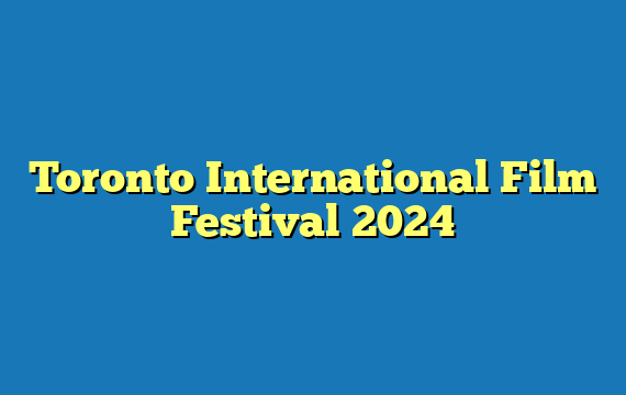 Toronto International Film Festival 2024