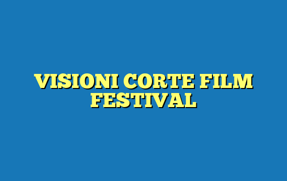 VISIONI CORTE FILM FESTIVAL