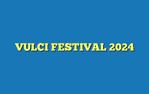 VULCI FESTIVAL 2024