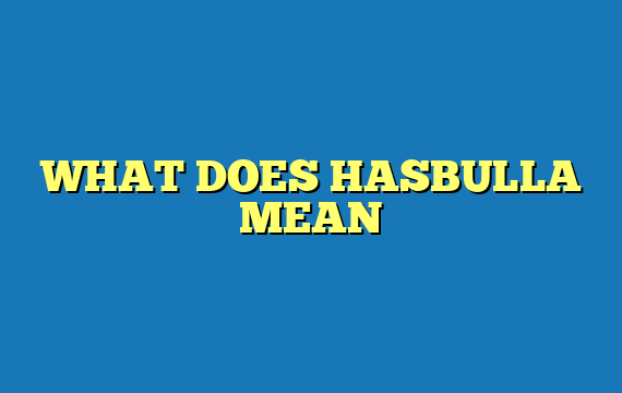 WHAT DOES HASBULLA MEAN