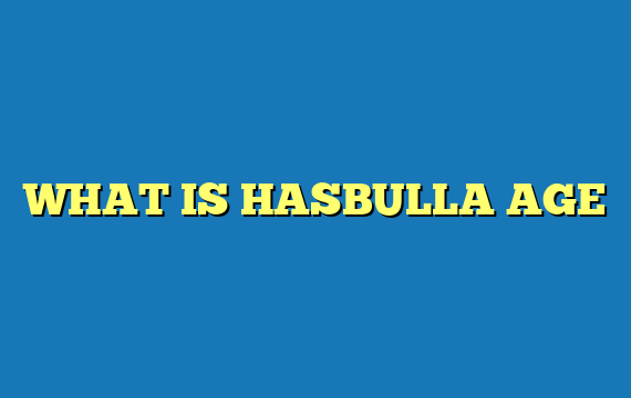 WHAT IS HASBULLA AGE