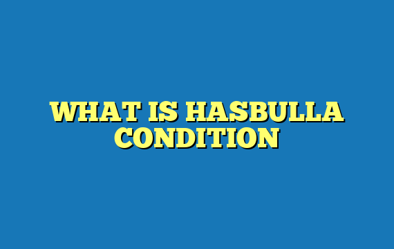 WHAT IS HASBULLA CONDITION