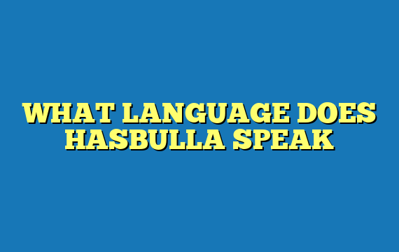 WHAT LANGUAGE DOES HASBULLA SPEAK