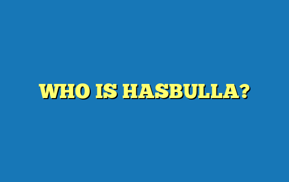 WHO IS HASBULLA?