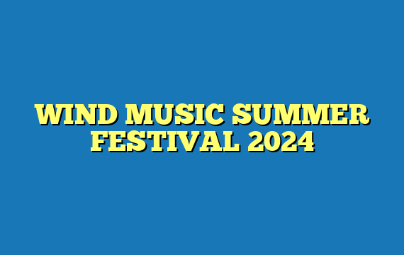 WIND MUSIC SUMMER FESTIVAL 2024