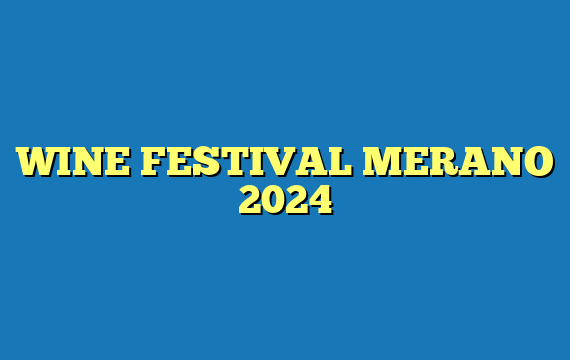 WINE FESTIVAL MERANO 2024