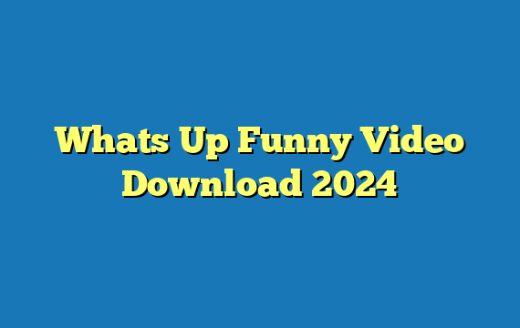 Whats Up Funny Video Download 2024