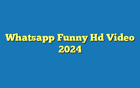 Whatsapp Funny Hd Video 2024