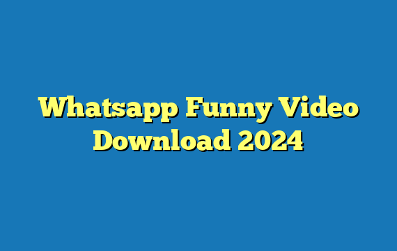 Whatsapp Funny Video Download 2024