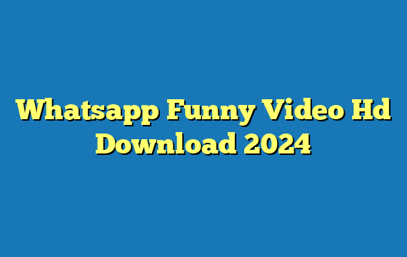 Whatsapp Funny Video Hd Download 2024