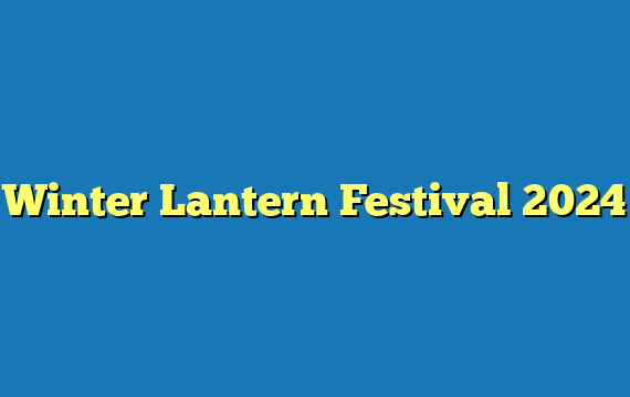 Winter Lantern Festival 2024