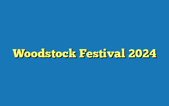 Woodstock Festival 2024