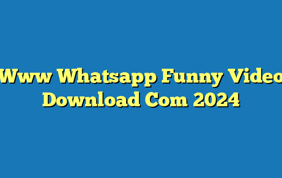 Www Whatsapp Funny Video Download Com 2024