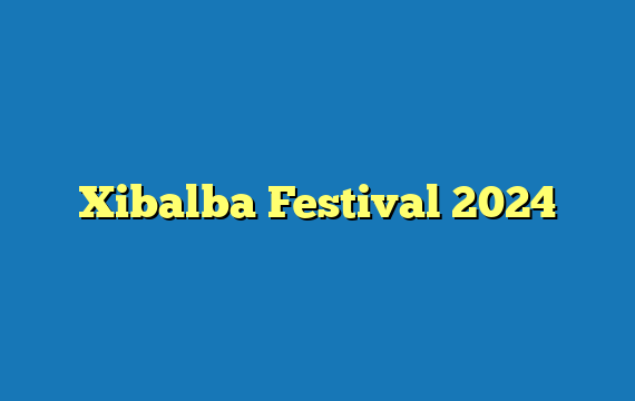 Xibalba Festival  2024