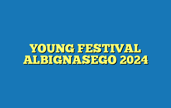 YOUNG FESTIVAL ALBIGNASEGO 2024