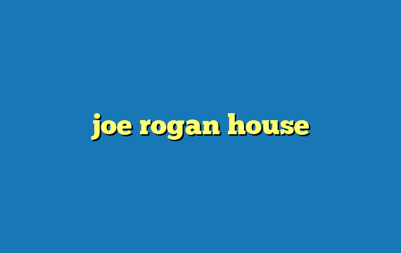joe rogan house