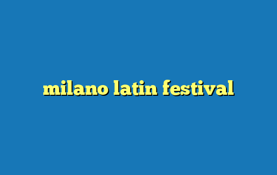 milano latin festival