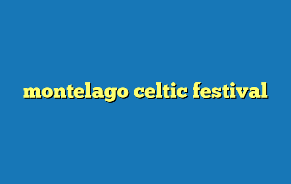 montelago celtic festival