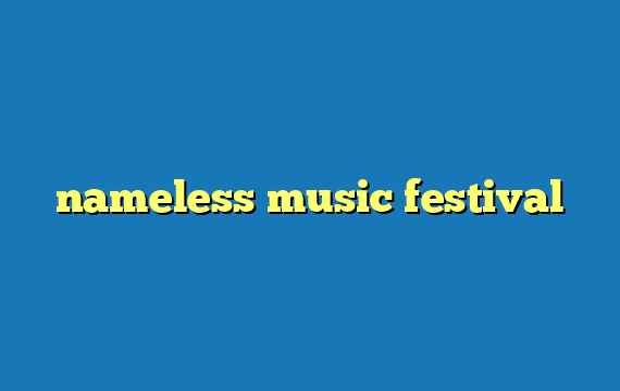 nameless music festival
